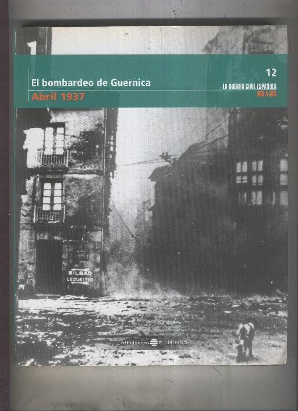 La guerra civil española mes a mes tomo numero 12: El bombardeo de Guernica, abril 1937
