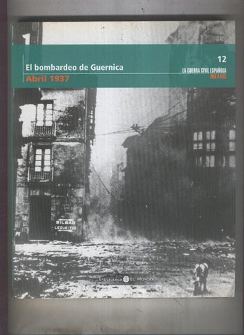La guerra civil española mes a mes tomo numero 12: El bombardeo de Guernica, abril 1937