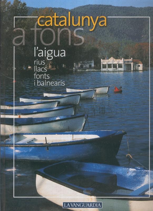 Catalunya a fons: Aigua, rius, llacs, fonts i balnearis