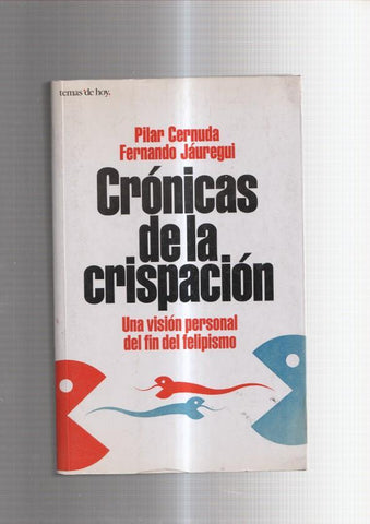 Cronicas de la crispacion: una vision personal del fin del felipismo