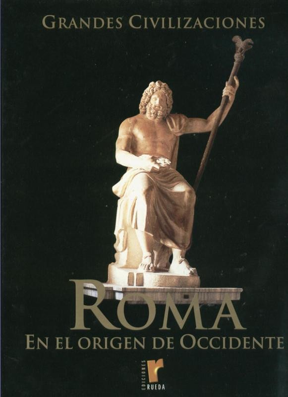 Grandes Civilizaciones: Roma en el origen de occidente