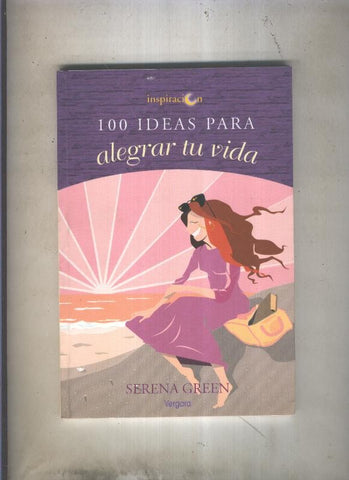 Inspiracion: 100 ideas para alegrar tu vida