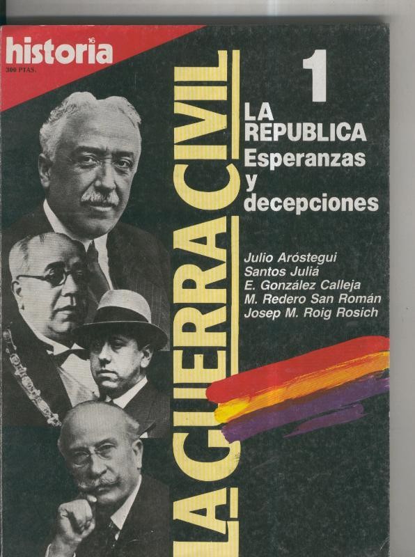 Historia 16: La Guerra Civil numero 01: La republica, esperanzas y decepciones