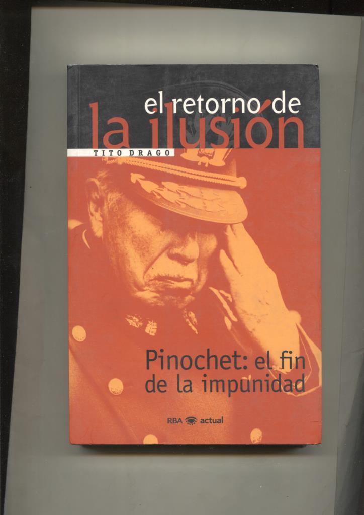 Pinochet: el fin de la impunidad-el retorno de la ilusion