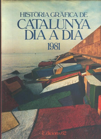 Historia Grafica de Catalunya dia a dia 1981
