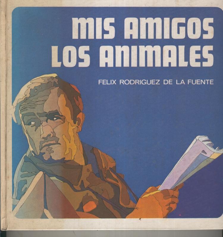 Felix Rodriguez de la Fuente: Mis amigos los animales