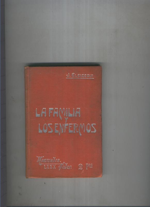 Manuales Soler volumen LXXX: La familia y los enfermos (enseñanzas higienicas)