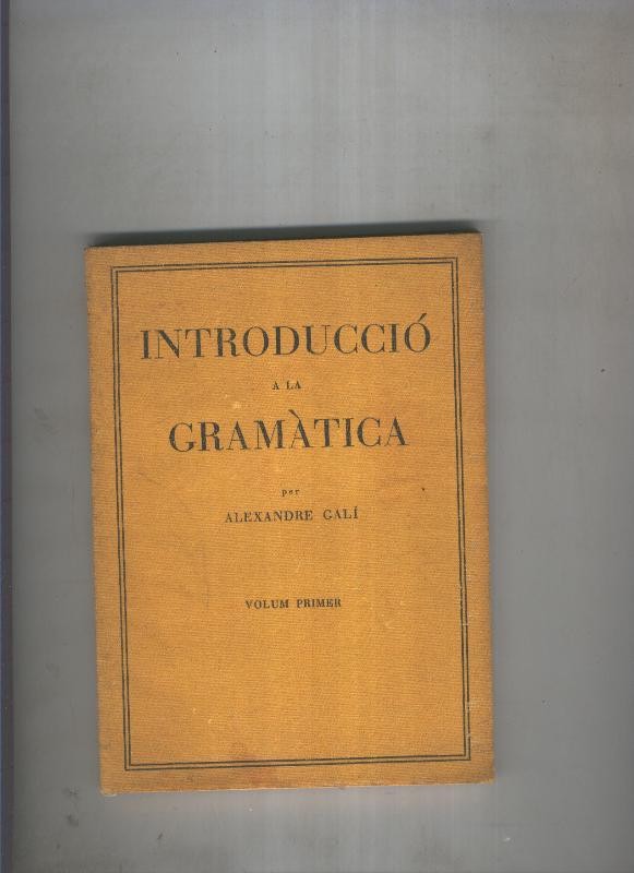 Introduccio a la gramatica Volumen I: La frase, la proposicio