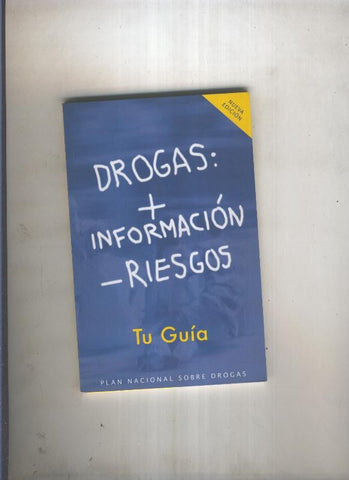 Drogas: Mas informacion menos riesgos. Tu guia