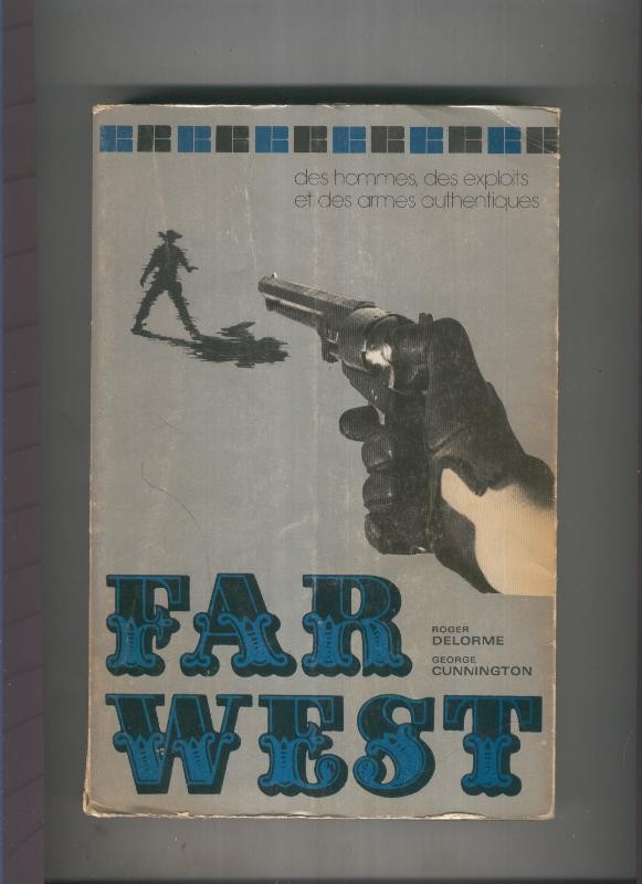 Far West: des hommes, des exploits et des armes authentiques
