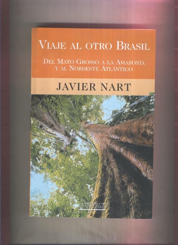 Viaje al otro Brasil, del Mato Grosso a la Amazon,ma y al nordeste atlantico