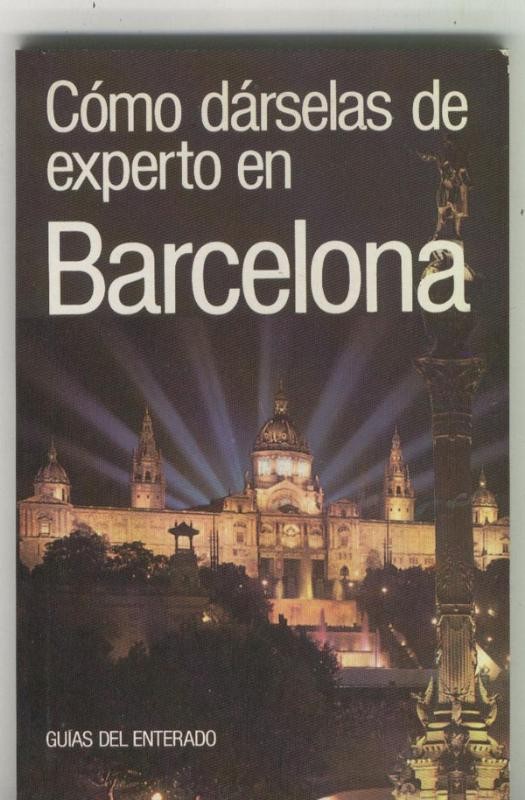 Guias del enterado: Como darselas de experto en Barcelona