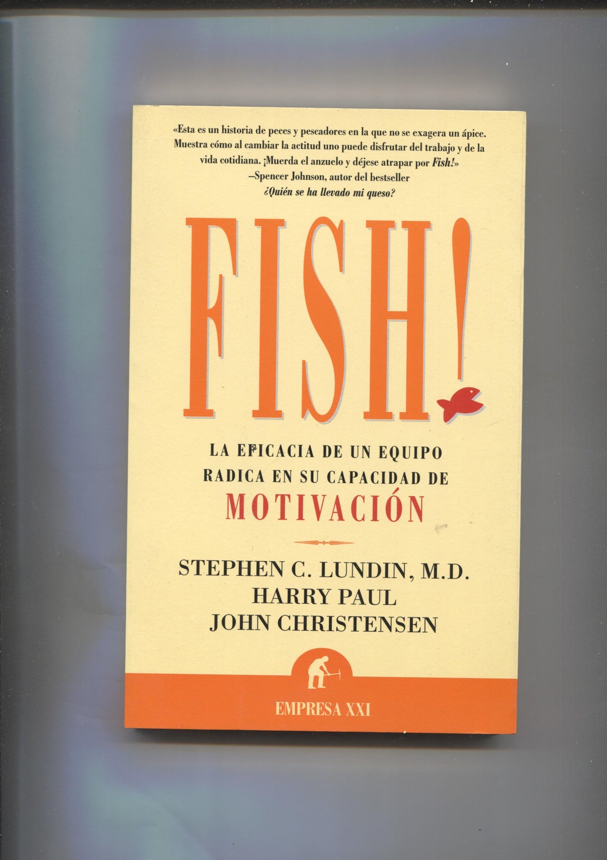 Empresa XXI: Fish: la eficacia de un equipo radica en su capacidad de motivacion