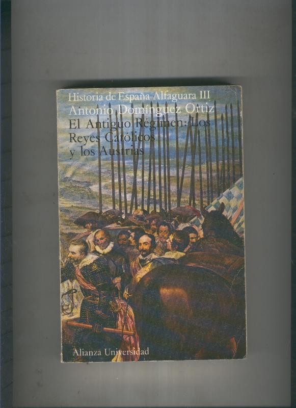 Historia de España Alfagura III: El antiguo regimen: Los Reyes Catolicos y los Austrias
