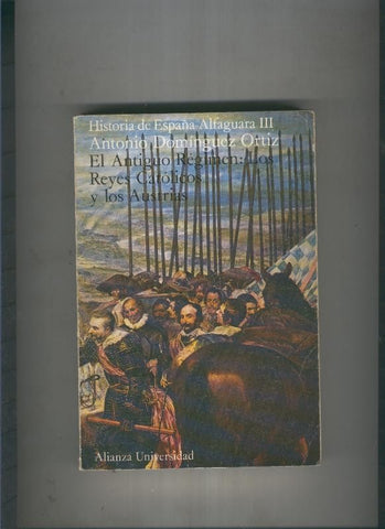 Historia de España Alfagura III: El antiguo regimen: Los Reyes Catolicos y los Austrias