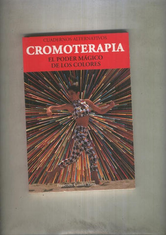 Cuadernos alternativos: Cromoterapia. El poder magico de los colores