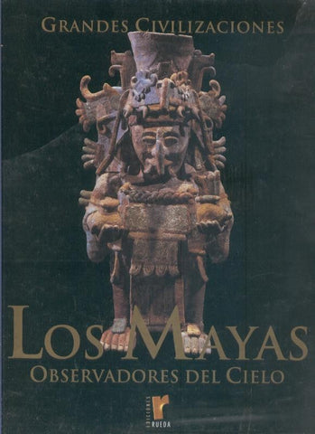 Grandes Civilizaciones: Los Mayas