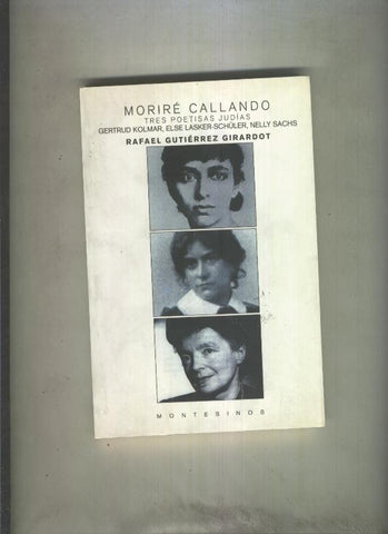 Morire callando, tres poetisas judias: Gertrud Kolmar, Else Lasker Schuler, Nelly Sachs