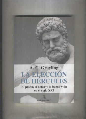 La eleccion de Hercules, el placer, el deber y la buena vida en el siglo XXI