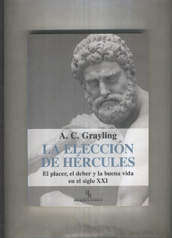 La eleccion de Hercules, el placer, el deber y la buena vida en el siglo XXI