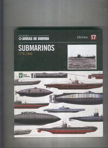Armas de guerra numero 17: Submarinos 1776-1940