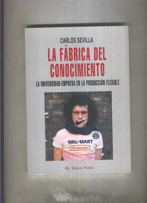 La fabrica del conocimiento, la universidad empresa en la produccion flexible