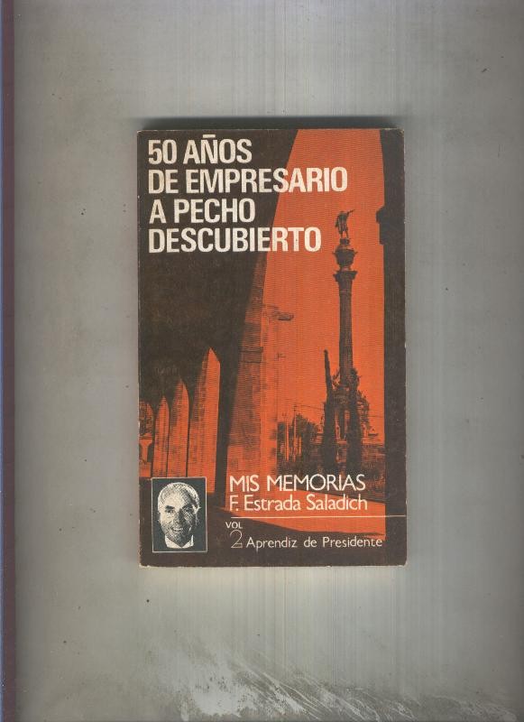 50 años de empresario a pecho descubierto volumen 2:: Aprendiz de presidente