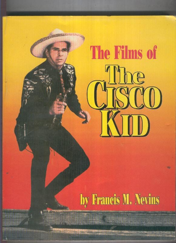 THE FILMS OF THE CISCO KID by Francis M. Nevin