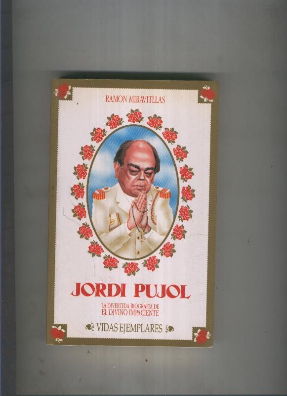 Vidas Ejemplares: Jordi Pujol, la divertida biografia de el divino impaciente