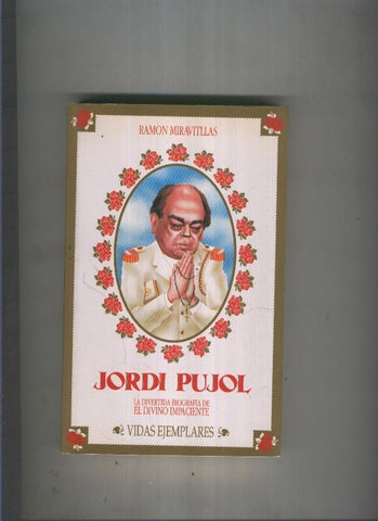 Vidas Ejemplares: Jordi Pujol, la divertida biografia de el divino impaciente