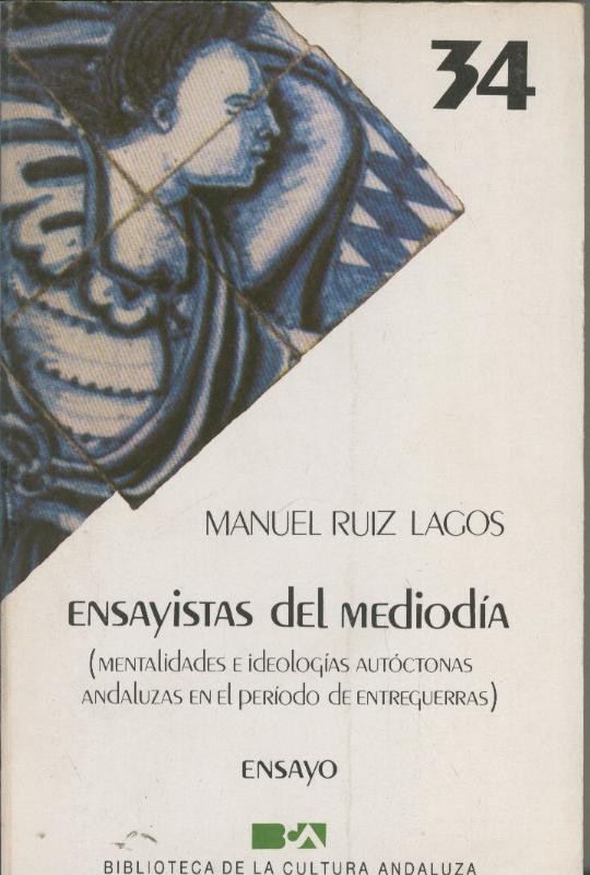 Ensayistas del mediodia (mentalidades e ideologias autoctonas andaluzas en el
