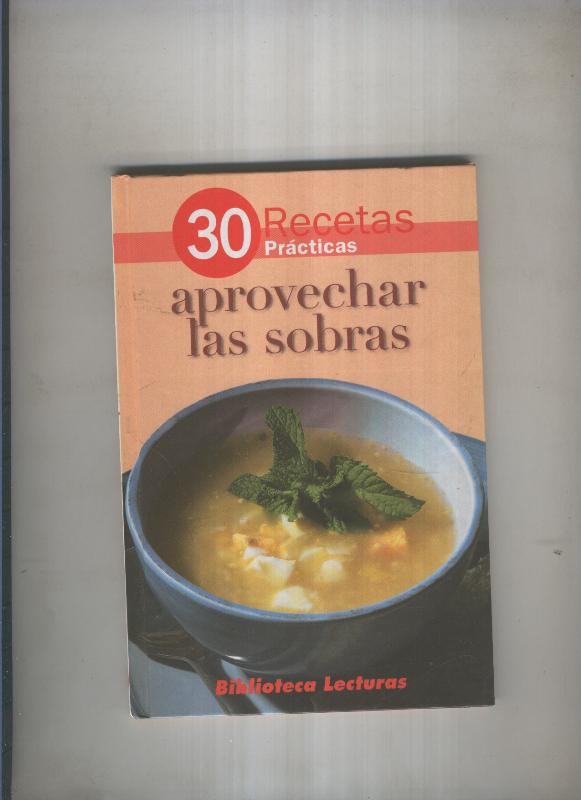 30 recetas practicas: Aprovechar las sobras
