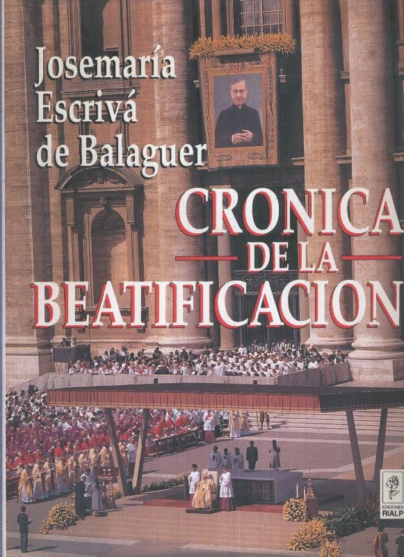 Jose Maria Escriva de Balaguer: cronica de la beatificacion