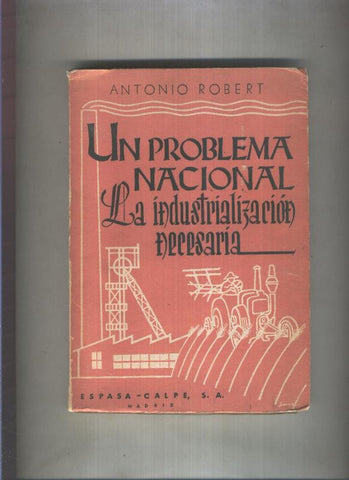 Un problema nacional: la industrializacion necesaria