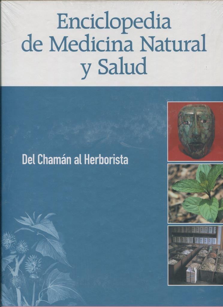 Enciclopedia de Medicina Natural y Salud: Del Chaman al herborista