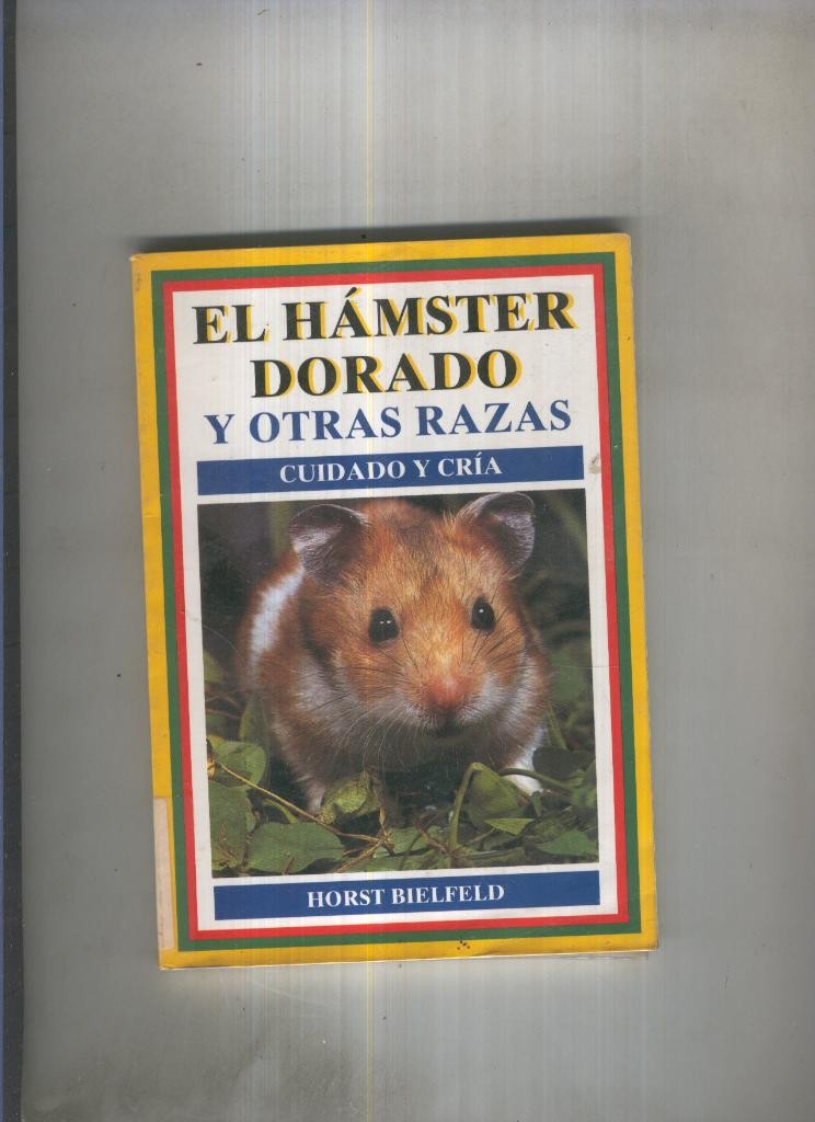 El hamster dorado y otras razas. Cuidado y cria