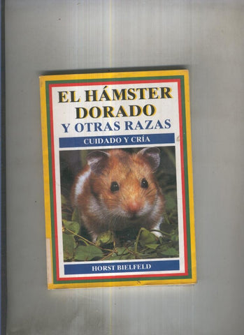 El hamster dorado y otras razas. Cuidado y cria