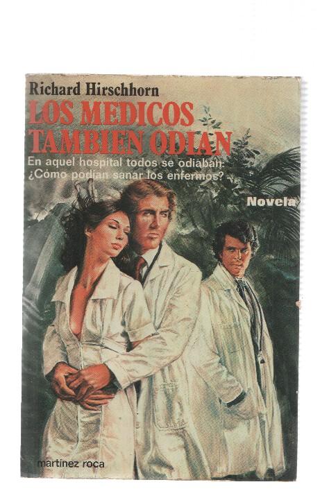 Los Medicos Tambien Odian: En aquel hospital todos se odiaban: Â¿ Como podian sanar los enfermos ?
