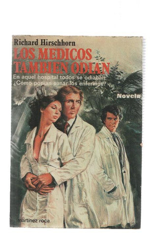 Los Medicos Tambien Odian: En aquel hospital todos se odiaban: Â¿ Como podian sanar los enfermos ?