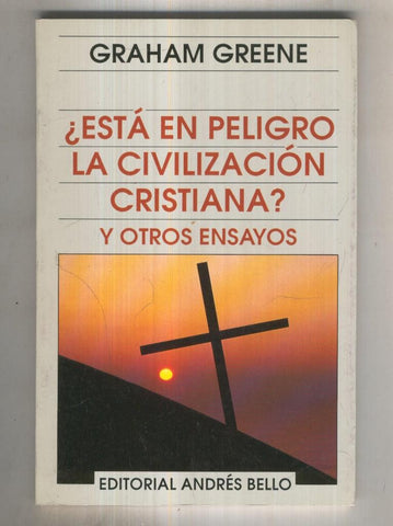Esta en peligro la civilizacion Cristiana y Otros Ensayos
