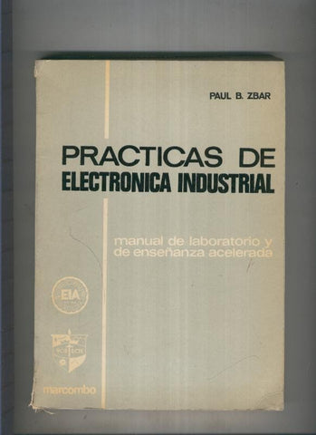 Practicas de electronica industrial, manual de laboratorio y de enseñanza acelerada