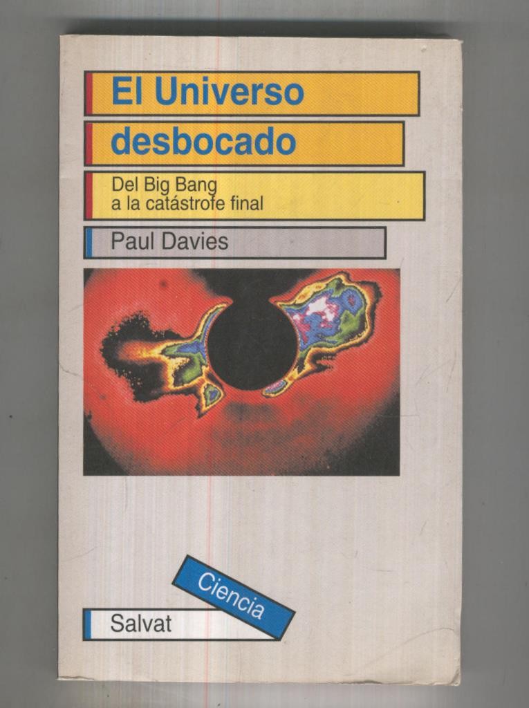 Salvat Ciencias numero 006: El universo desbocado: Del Big Bang a la catastrofe final