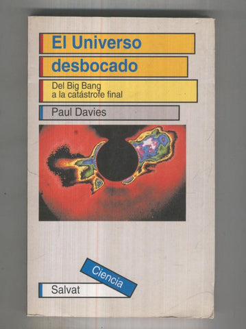 Salvat Ciencias numero 006: El universo desbocado: Del Big Bang a la catastrofe final