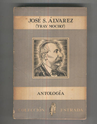 Coleccion Estrada numero 19: Antologia de Jose S.Alvarez (Fray Mocho)