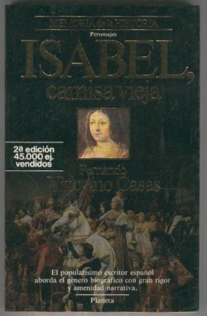 Memoria de la Historia: Isabel, camisa vieja: El popularisimo escritos español aborda el genero biografico con gran rigor y amenidad narrativa