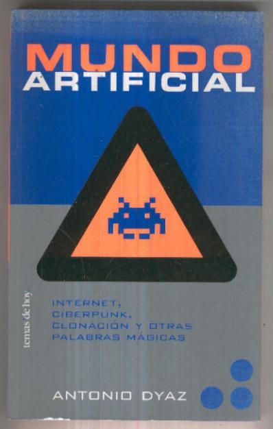 Mundo artificial. Internet, Ciperpunk, Clonacion y otras palabras magicas