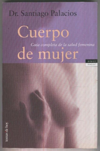 Vivir mejor: Cuerpo de mujer, guia completa de la salud femenina