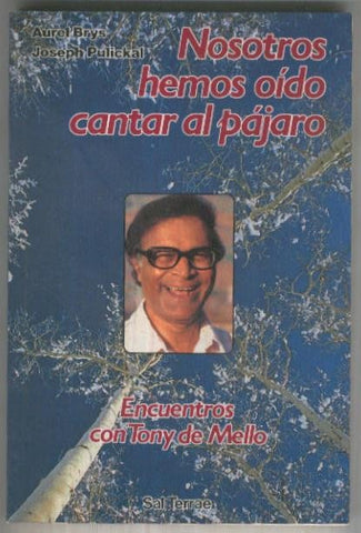 Nosotros hemos oido cantar al pajaro, encuentros con Tony de Mello