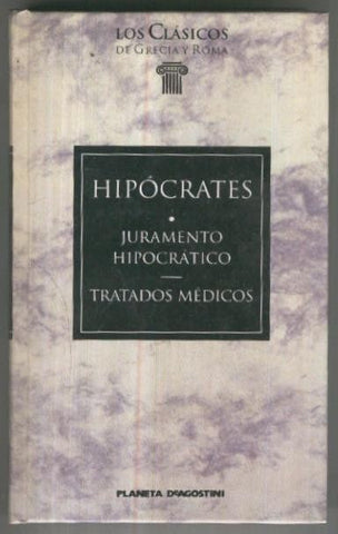 Los clasicos de Grecia y Roma numero 007: Juramento Hipocratico/Tratados medicos