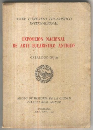 XXXV Congreso Eucaristico Internacional: Exposicion nacional de Arte Eucaristico Antiguo